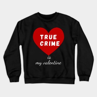 true crime is my valentine Crewneck Sweatshirt